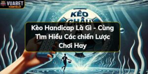 https://vuabet88.lat/wp-content/uploads/2024/11/keo-handicap-la-gi.jpg