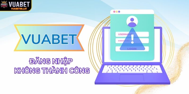 Những lý do đăng nhập VUABET88 không thành công