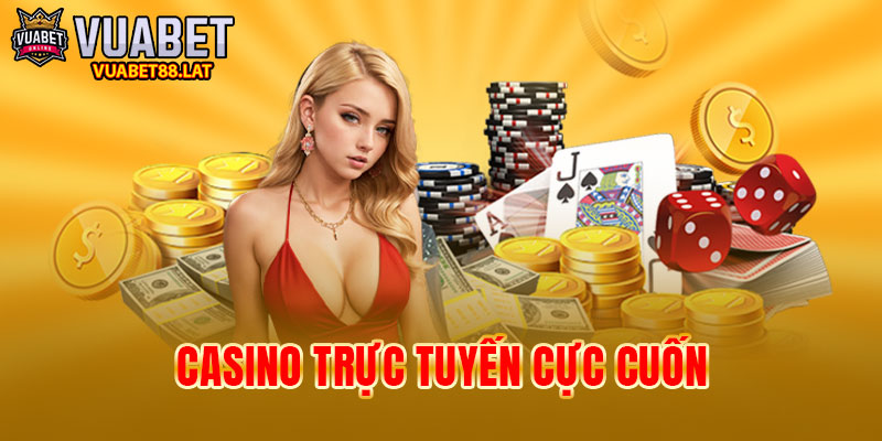 Casino trực tuyến cực cuốn